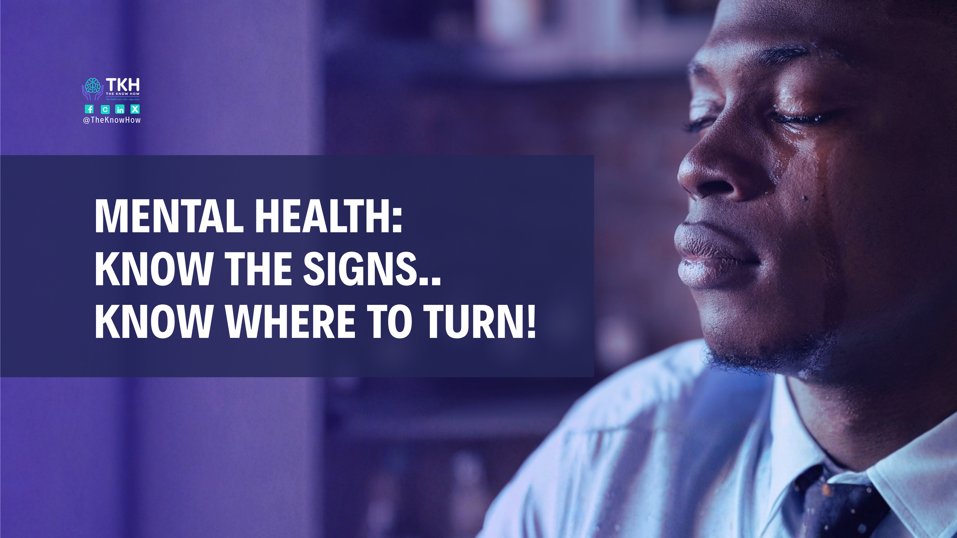 A man in a shirt and tie with his eyes closed and a tear on his cheek, next to the text: Mental health: know the signs.. know where to turn!